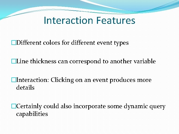 Interaction Features �Different colors for different event types �Line thickness can correspond to another