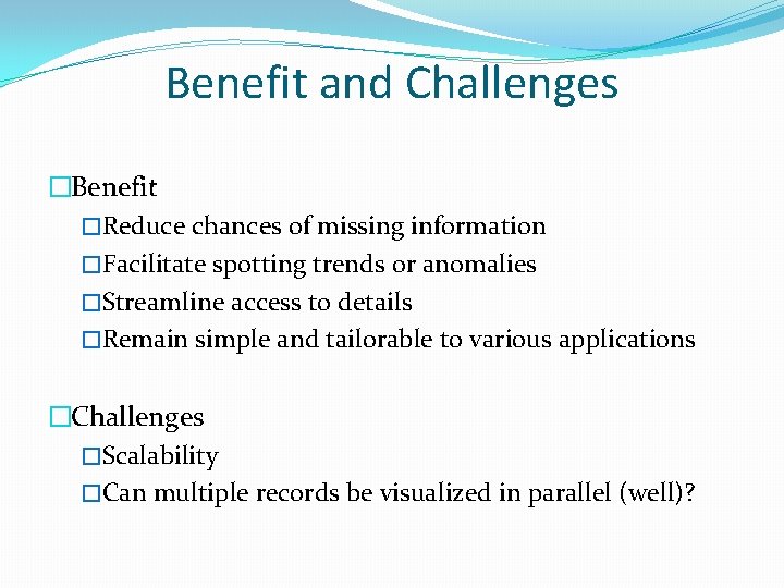Benefit and Challenges �Benefit �Reduce chances of missing information �Facilitate spotting trends or anomalies