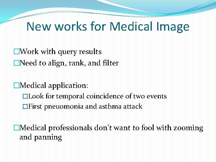 New works for Medical Image �Work with query results �Need to align, rank, and
