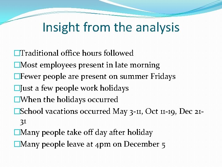 Insight from the analysis �Traditional office hours followed �Most employees present in late morning