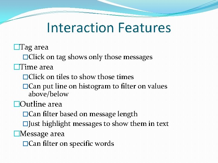 Interaction Features �Tag area �Click on tag shows only those messages �Time area �Click