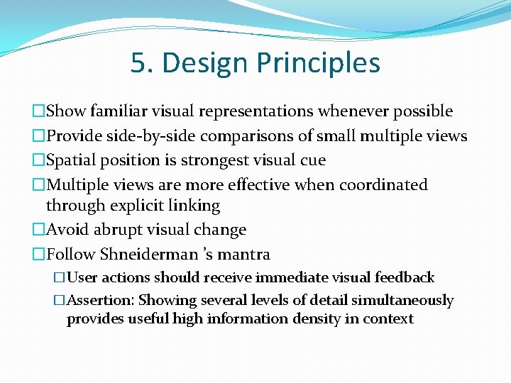 5. Design Principles �Show familiar visual representations whenever possible �Provide side-by-side comparisons of small