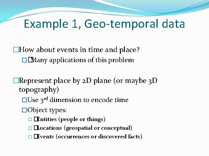 Example 1, Geo-temporal data �How about events in time and place? �� Many applications