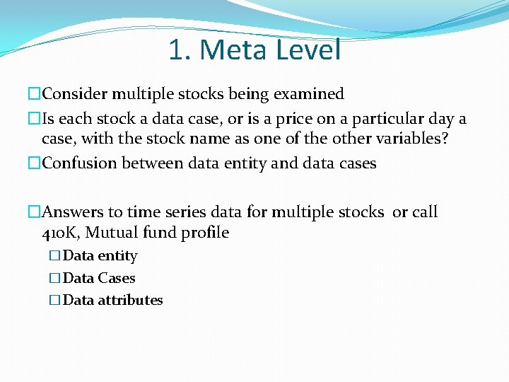 1. Meta Level �Consider multiple stocks being examined �Is each stock a data case,