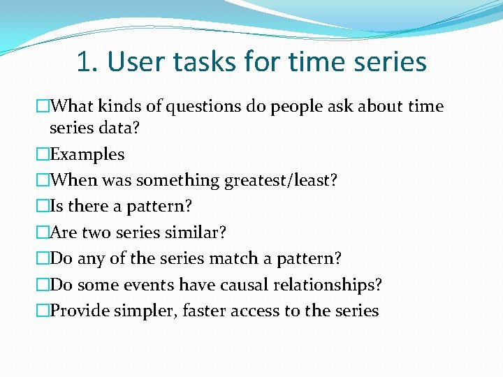 1. User tasks for time series �What kinds of questions do people ask about