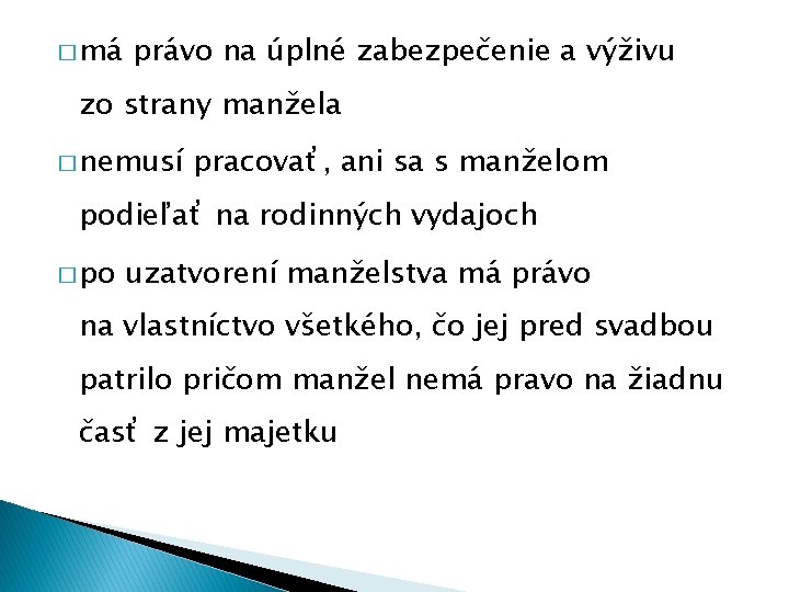 � má právo na úplné zabezpečenie a výživu zo strany manžela � nemusí pracovať,