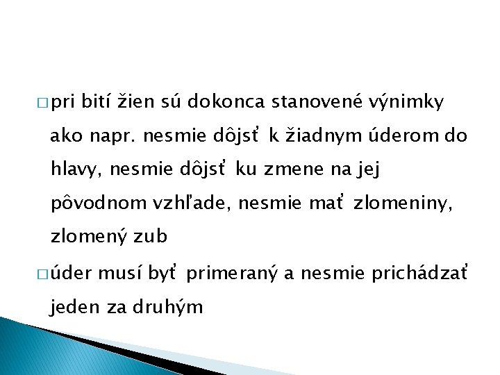 � pri bití žien sú dokonca stanovené výnimky ako napr. nesmie dôjsť k žiadnym