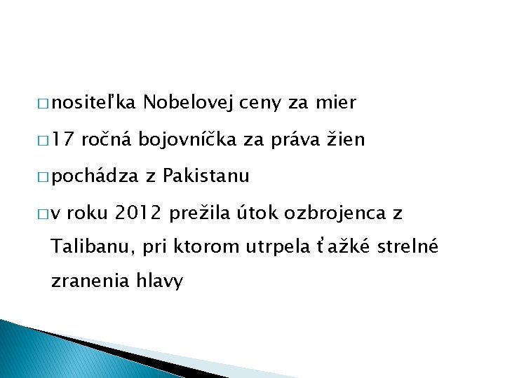 � nositeľka � 17 ročná bojovníčka za práva žien � pochádza �v Nobelovej ceny