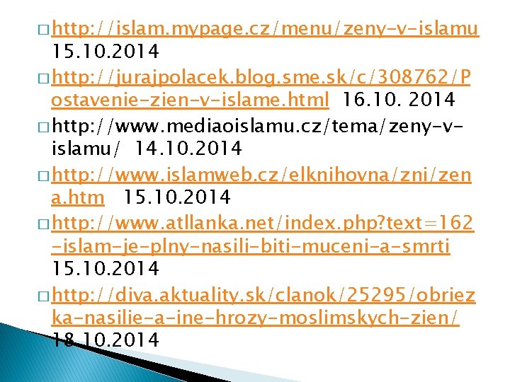 � http: //islam. mypage. cz/menu/zeny-v-islamu 15. 10. 2014 � http: //jurajpolacek. blog. sme. sk/c/308762/P