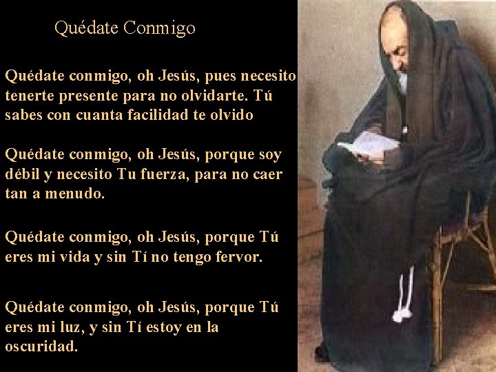 Quédate Conmigo Quédate conmigo, oh Jesús, pues necesito tenerte presente para no olvidarte. Tú