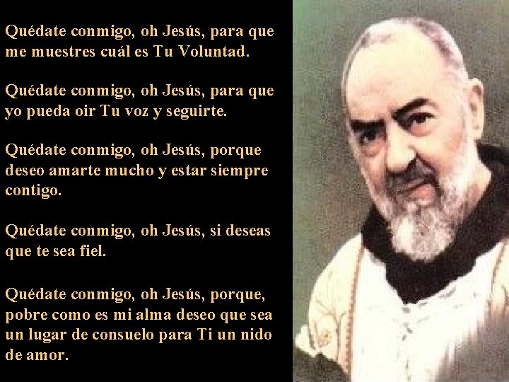 Quédate conmigo, oh Jesús, para que me muestres cuál es Tu Voluntad. Quédate conmigo,