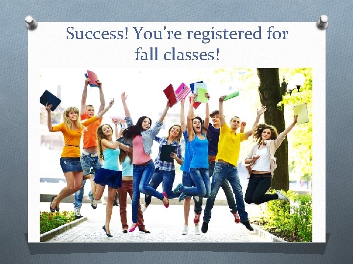 Success! You’re registered for fall classes! 