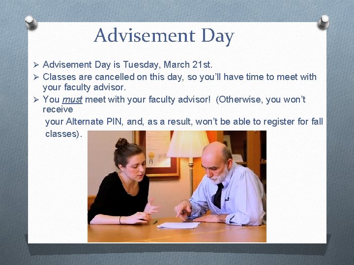Advisement Day Ø Advisement Day is Tuesday, March 21 st. Ø Classes are cancelled