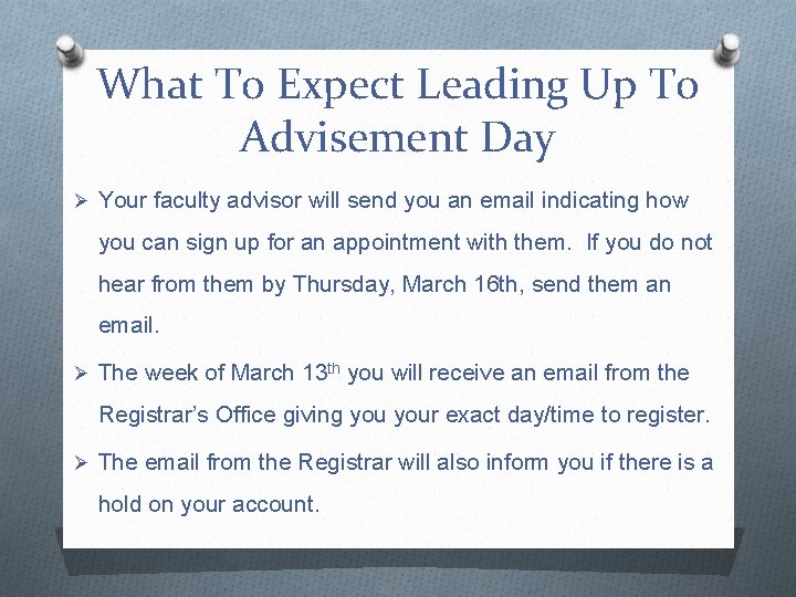 What To Expect Leading Up To Advisement Day Ø Your faculty advisor will send