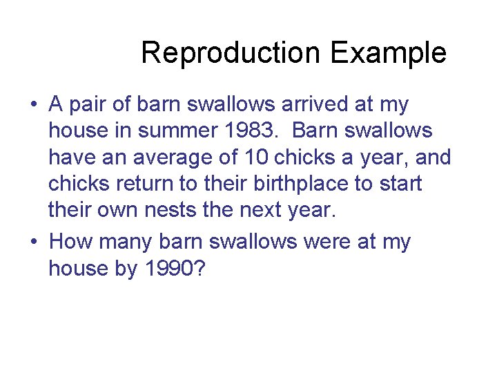 Reproduction Example • A pair of barn swallows arrived at my house in summer