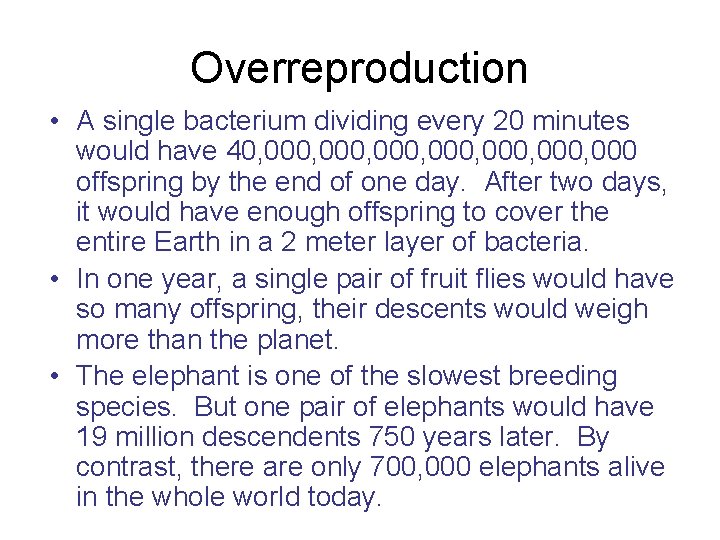 Overreproduction • A single bacterium dividing every 20 minutes would have 40, 000, 000,