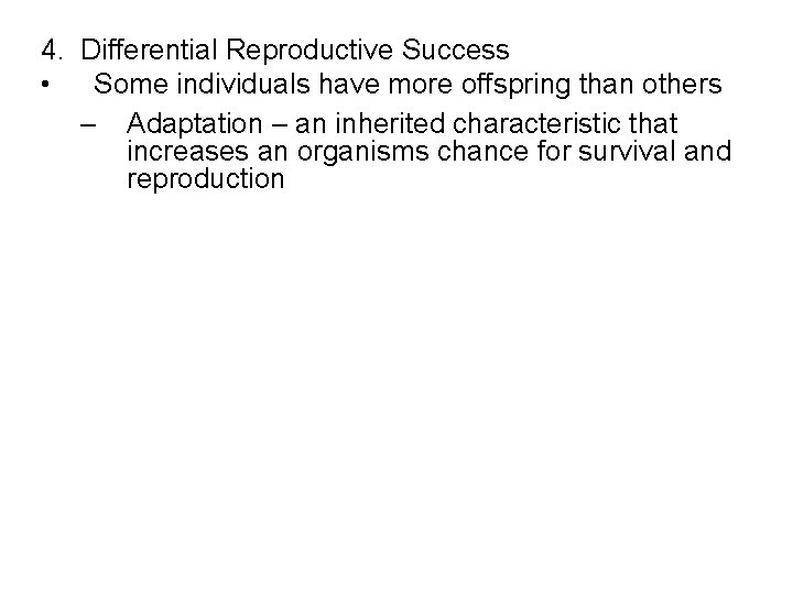 4. Differential Reproductive Success • Some individuals have more offspring than others – Adaptation