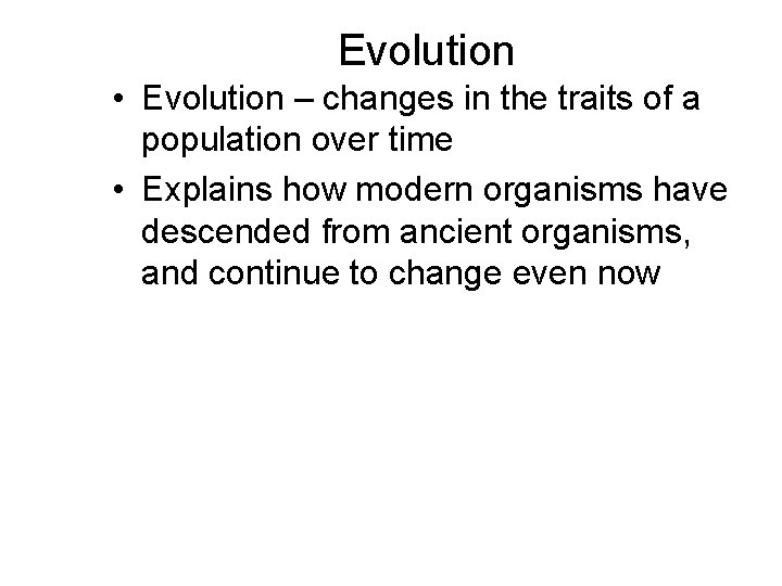 Evolution • Evolution – changes in the traits of a population over time •