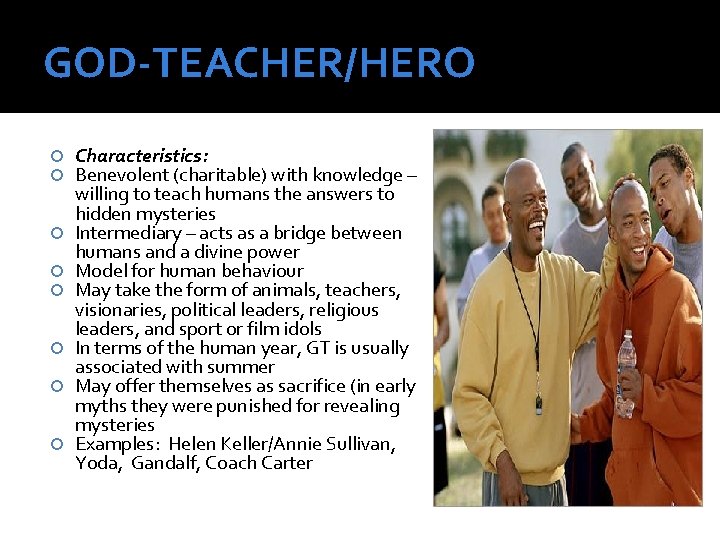 GOD-TEACHER/HERO Characteristics: Benevolent (charitable) with knowledge – willing to teach humans the answers to