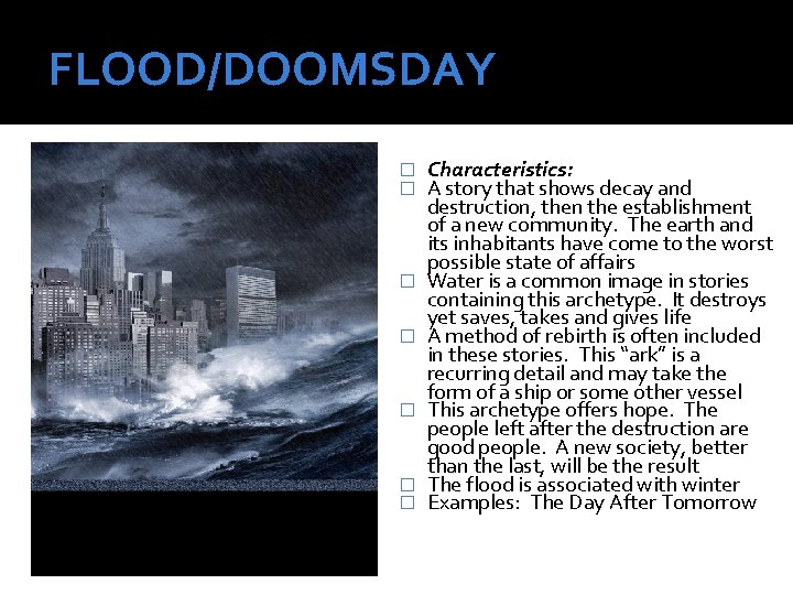 FLOOD/DOOMSDAY � � � � Characteristics: A story that shows decay and destruction, then