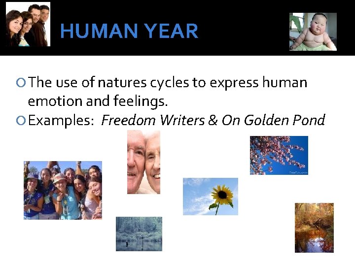 HUMAN YEAR The use of natures cycles to express human emotion and feelings. Examples: