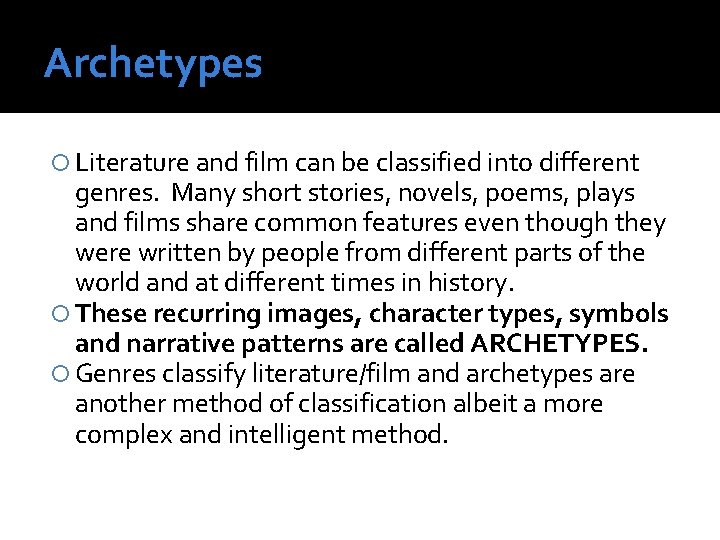 Archetypes Literature and film can be classified into different genres. Many short stories, novels,