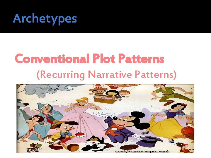 Archetypes Conventional Plot Patterns (Recurring Narrative Patterns) 