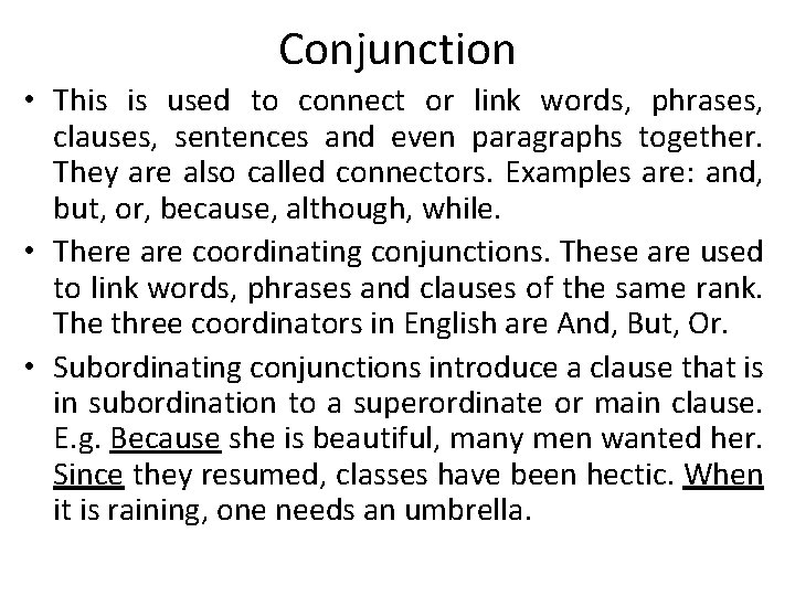 Conjunction • This is used to connect or link words, phrases, clauses, sentences and
