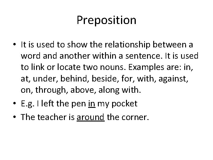 Preposition • It is used to show the relationship between a word another within