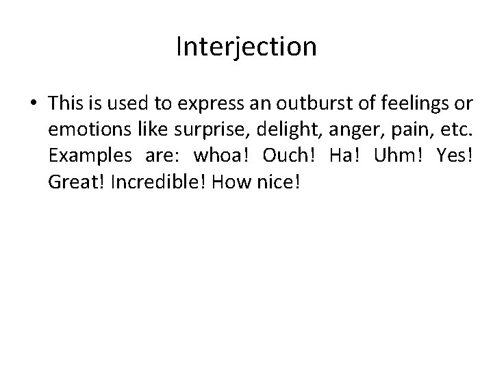 Interjection • This is used to express an outburst of feelings or emotions like