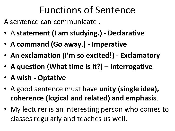 Functions of Sentence A sentence can communicate : • A statement (I am studying.