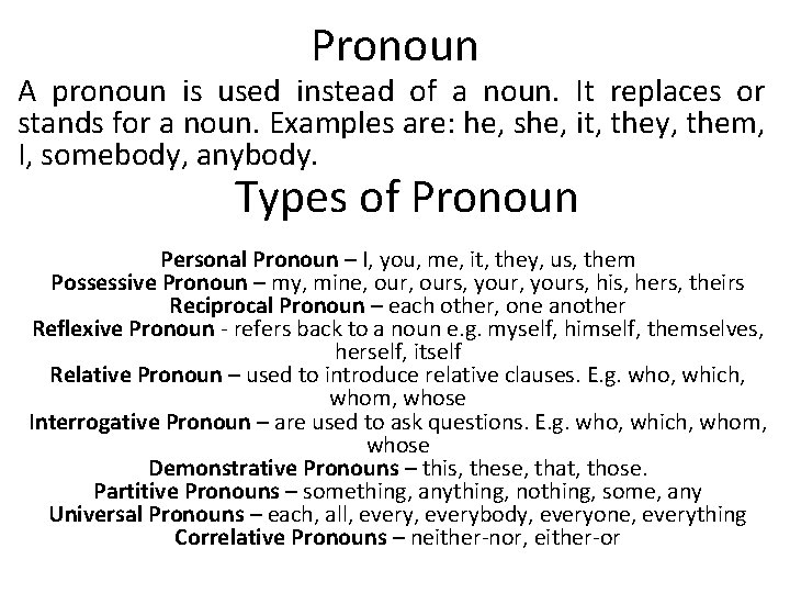 Pronoun A pronoun is used instead of a noun. It replaces or stands for