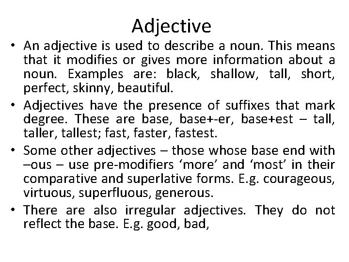 Adjective • An adjective is used to describe a noun. This means that it