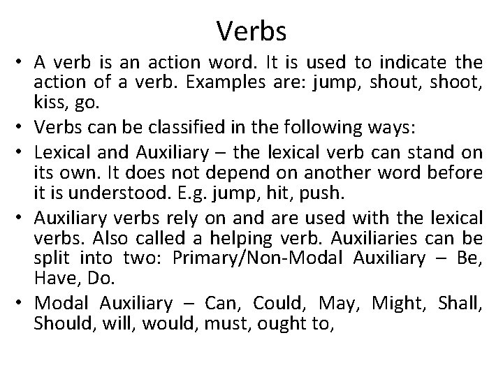 Verbs • A verb is an action word. It is used to indicate the