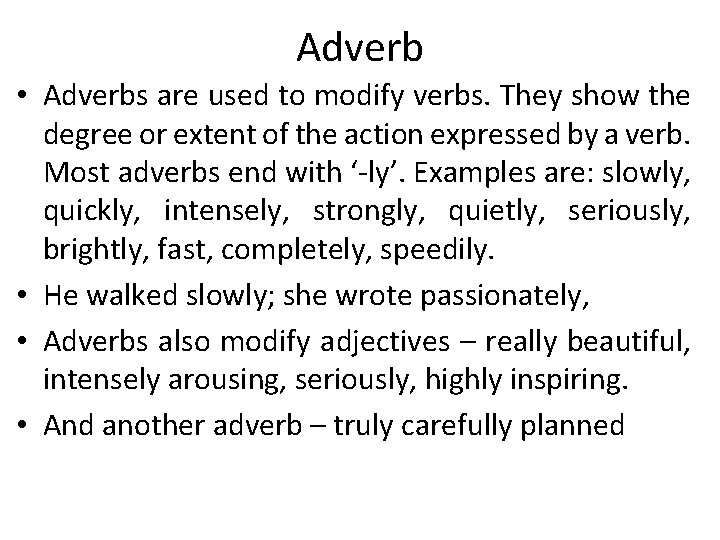Adverb • Adverbs are used to modify verbs. They show the degree or extent