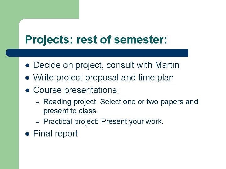 Projects: rest of semester: l l l Decide on project, consult with Martin Write