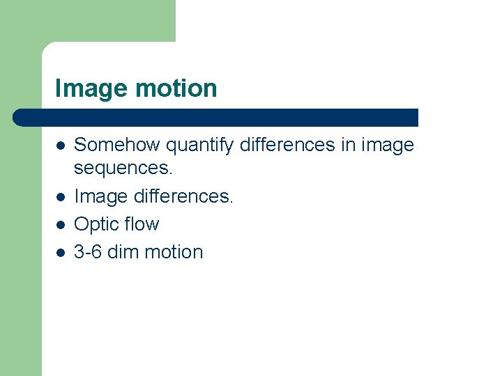 Image motion l l Somehow quantify differences in image sequences. Image differences. Optic flow