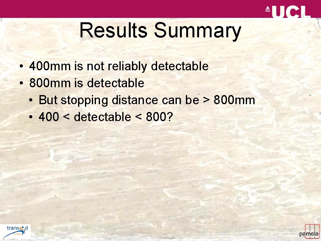 Results Summary • 400 mm is not reliably detectable • 800 mm is detectable