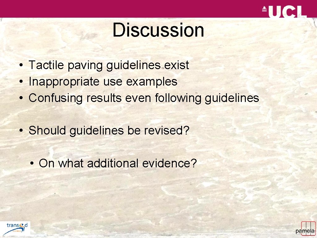 Discussion • Tactile paving guidelines exist • Inappropriate use examples • Confusing results even