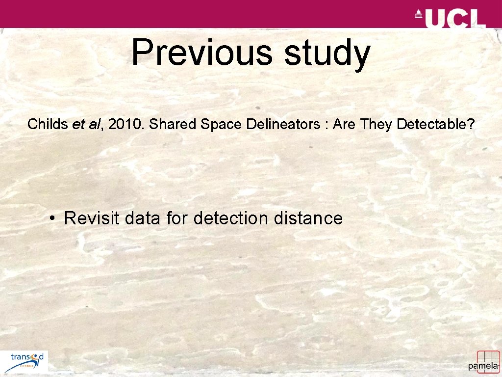 Previous study Childs et al, 2010. Shared Space Delineators : Are They Detectable? •