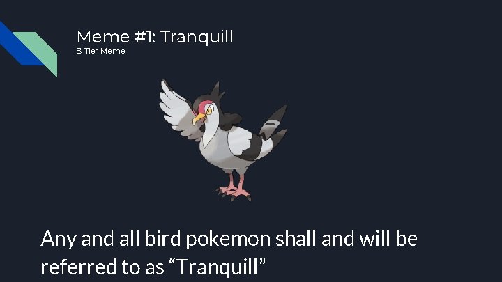 Meme #1: Tranquill B Tier Meme Any and all bird pokemon shall and will