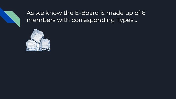 As we know the E-Board is made up of 6 members with corresponding Types.