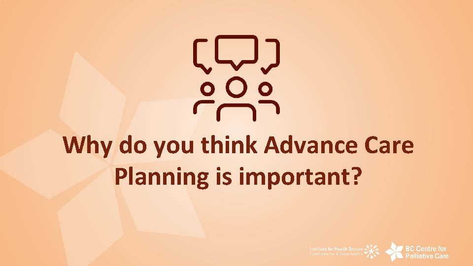 Why do you think Advance Care Planning is important? 