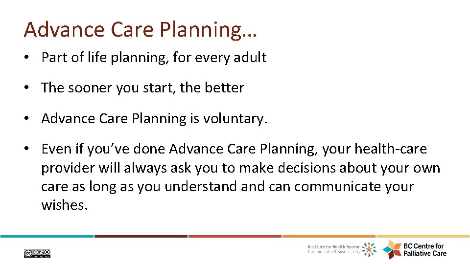 Advance Care Planning… • Part of life planning, for every adult • The sooner