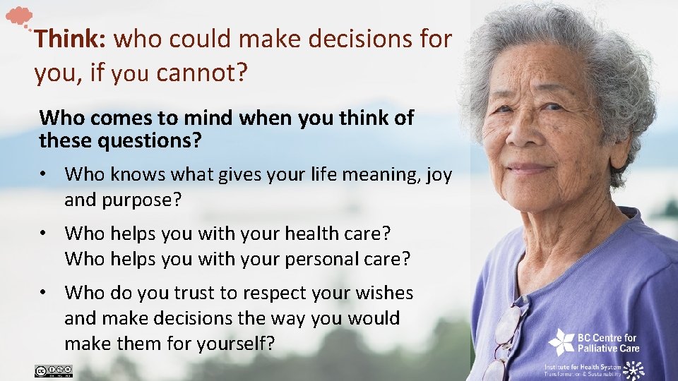 Think: who could make decisions for you, if you cannot? Who comes to mind