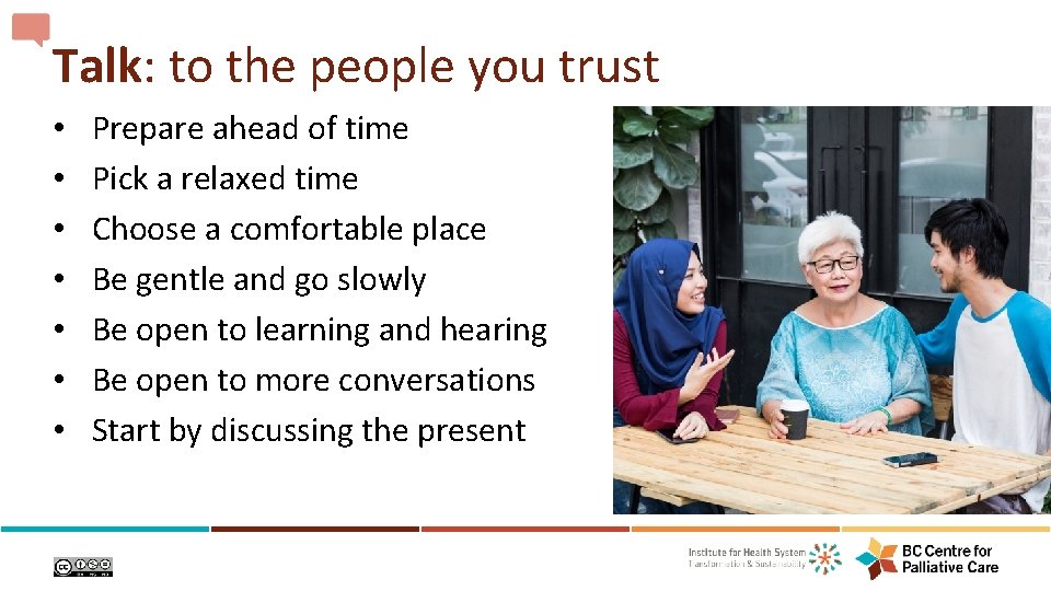 Talk: to the people you trust • • Prepare ahead of time Pick a