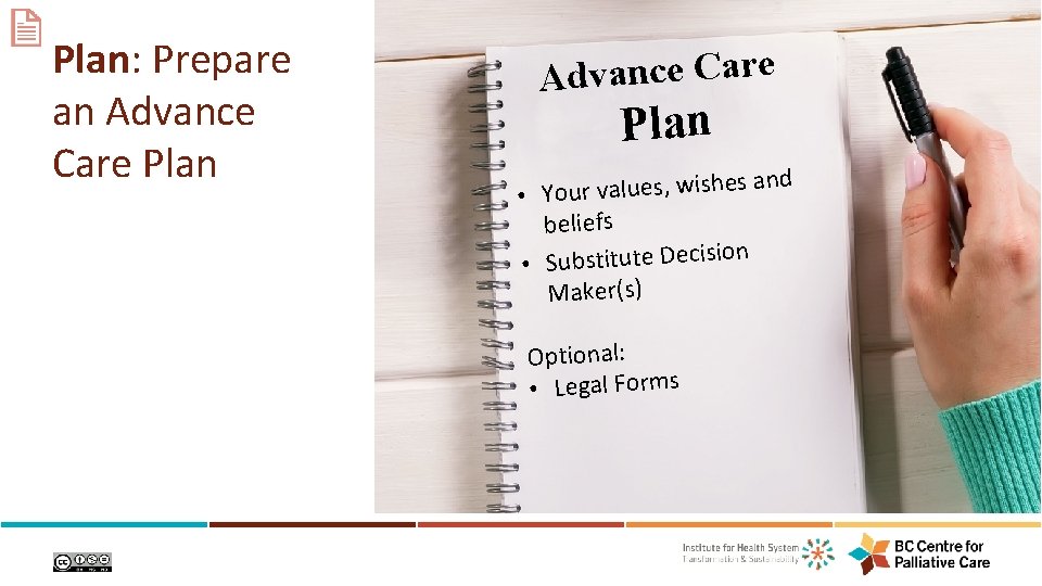 Plan: Prepare an Advance Care Plan s and • Your values, wishe beliefs n