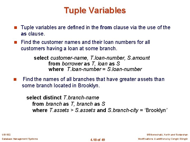 Tuple Variables n Tuple variables are defined in the from clause via the use