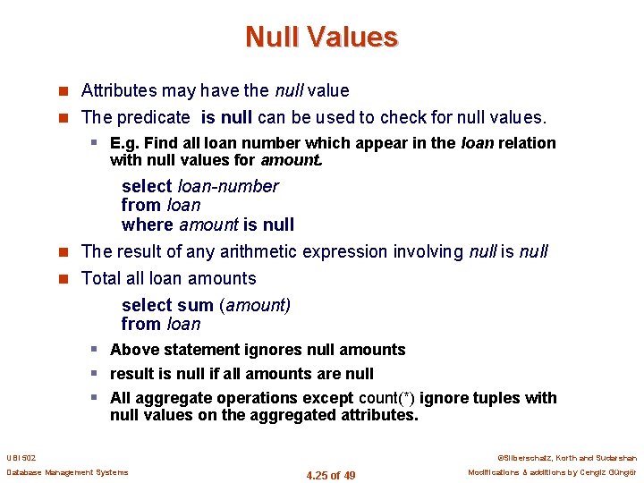 Null Values n Attributes may have the null value n The predicate is null