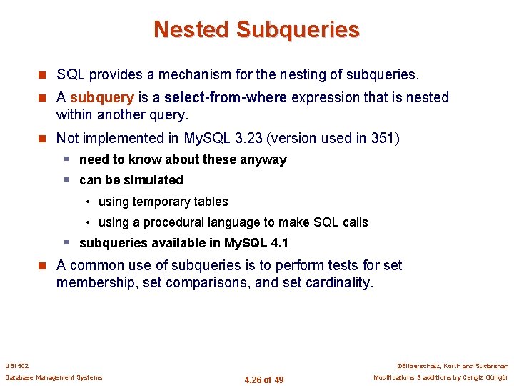 Nested Subqueries n SQL provides a mechanism for the nesting of subqueries. n A